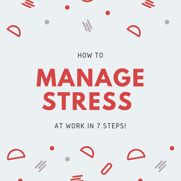 How to Manage Stress at Work in 7 Steps