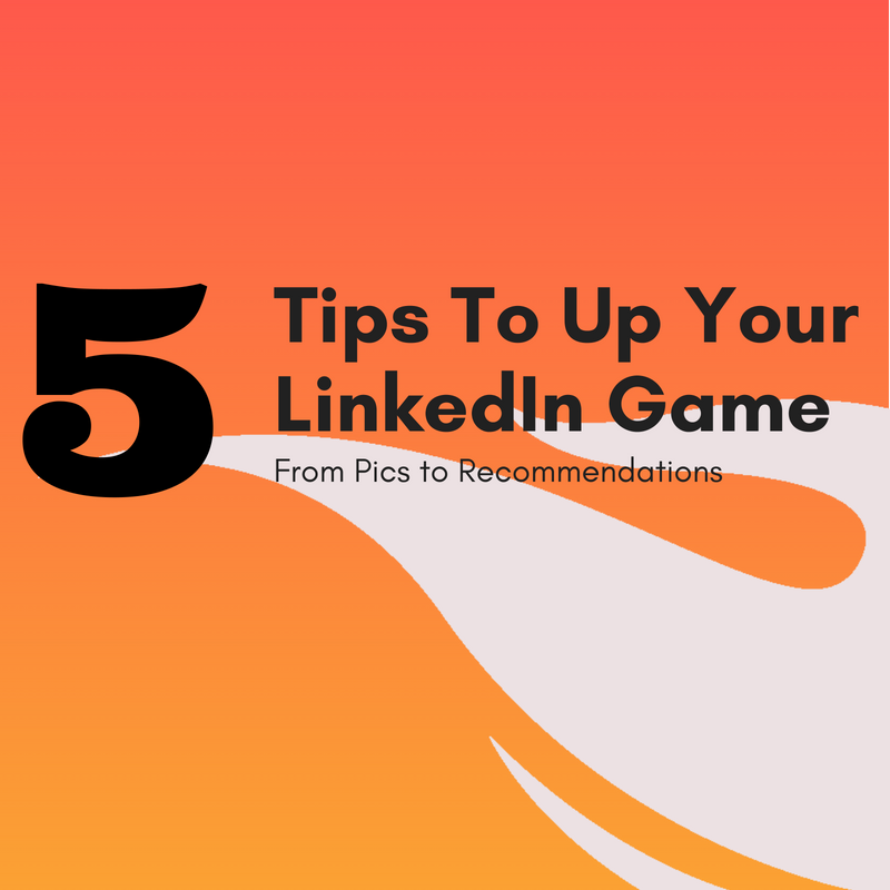 5 Tips To Up Your LinkedIn Game