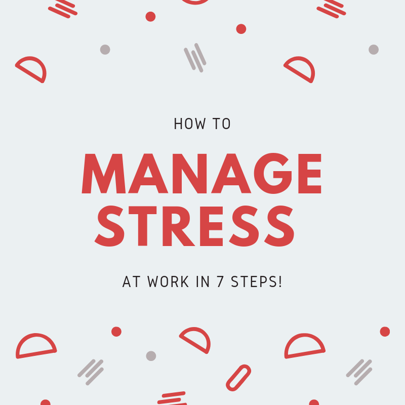 How to Manage Stress at Work in 7 Steps