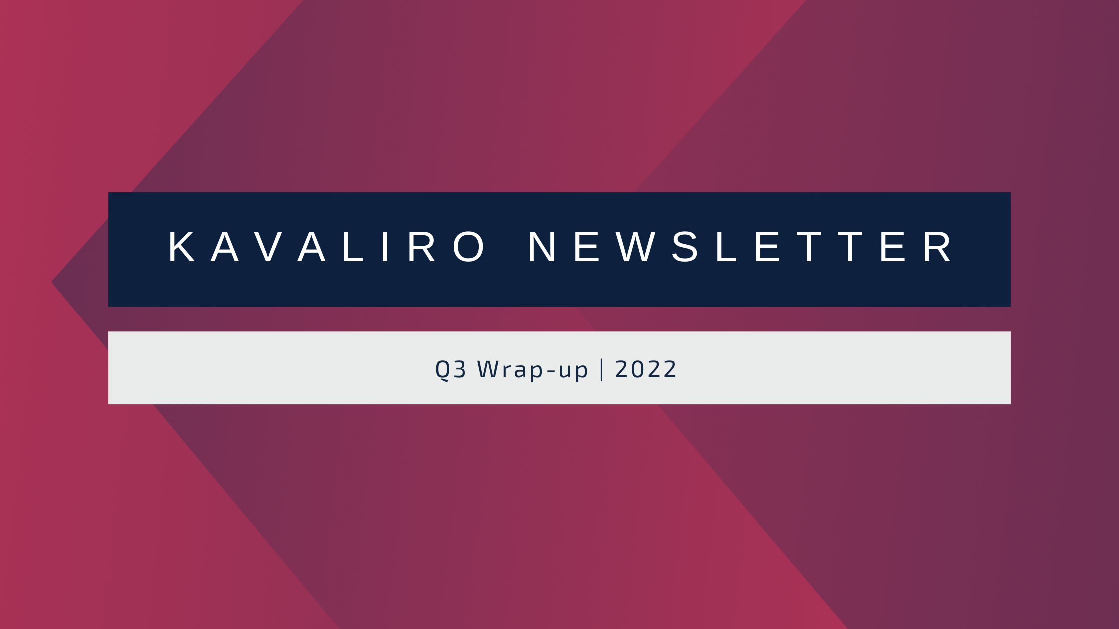 Kavaliro Newsletter - 2022 Q3