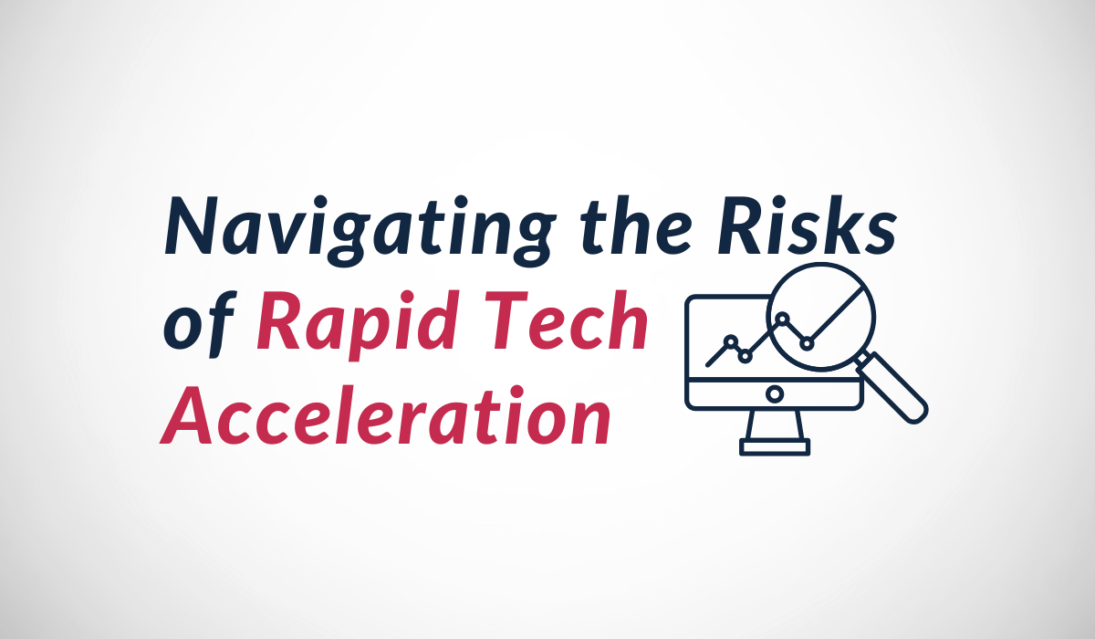 Navigating the Risks of Rapid Tech Acceleration