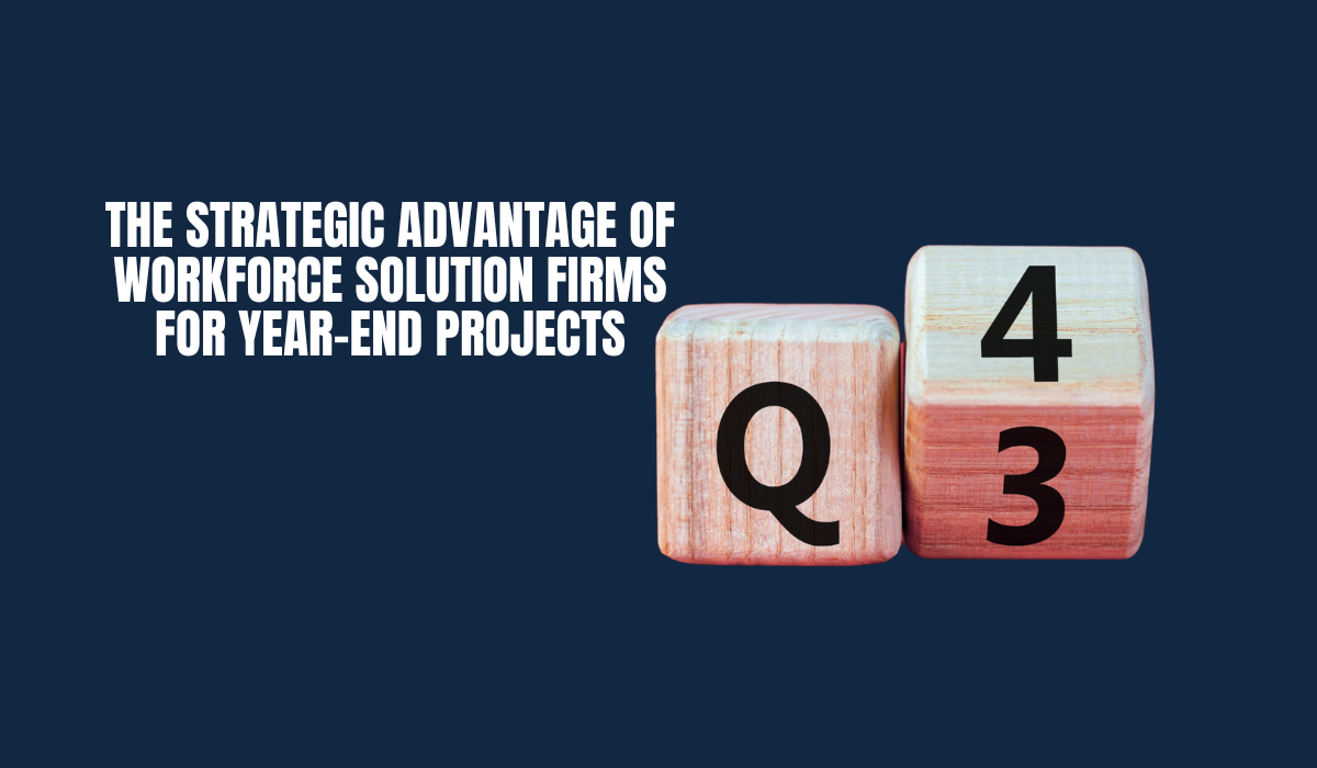 The Strategic Advantage of Workforce Solution Firms for Year-End Projects